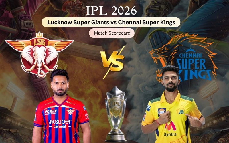 Lucknow Super Giants vs Chennai Super Kings Match Scorecard