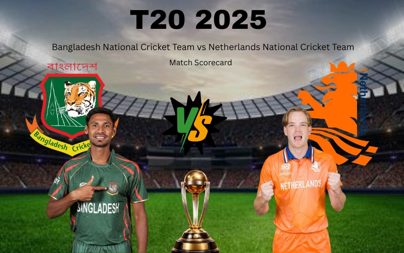 Bangladesh National Cricket Team vs Netherlands National Cricket Team Match Scorecard: Full 2025 Scorecard, Player Stats, Match Highlights Today